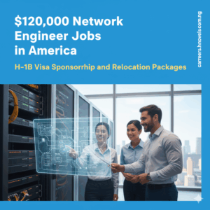 $120,000 Network Engineer Jobs in America H-1B Visa Sponsorship and Relocation Packages